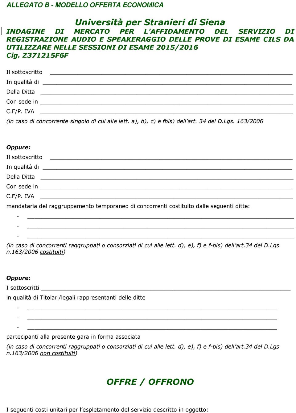 a), b), c) e fbis) dell art. 34 del D.Lgs. 163/006 Il sottoscritto In qualità di Della Ditta Con sede in C.F/P.