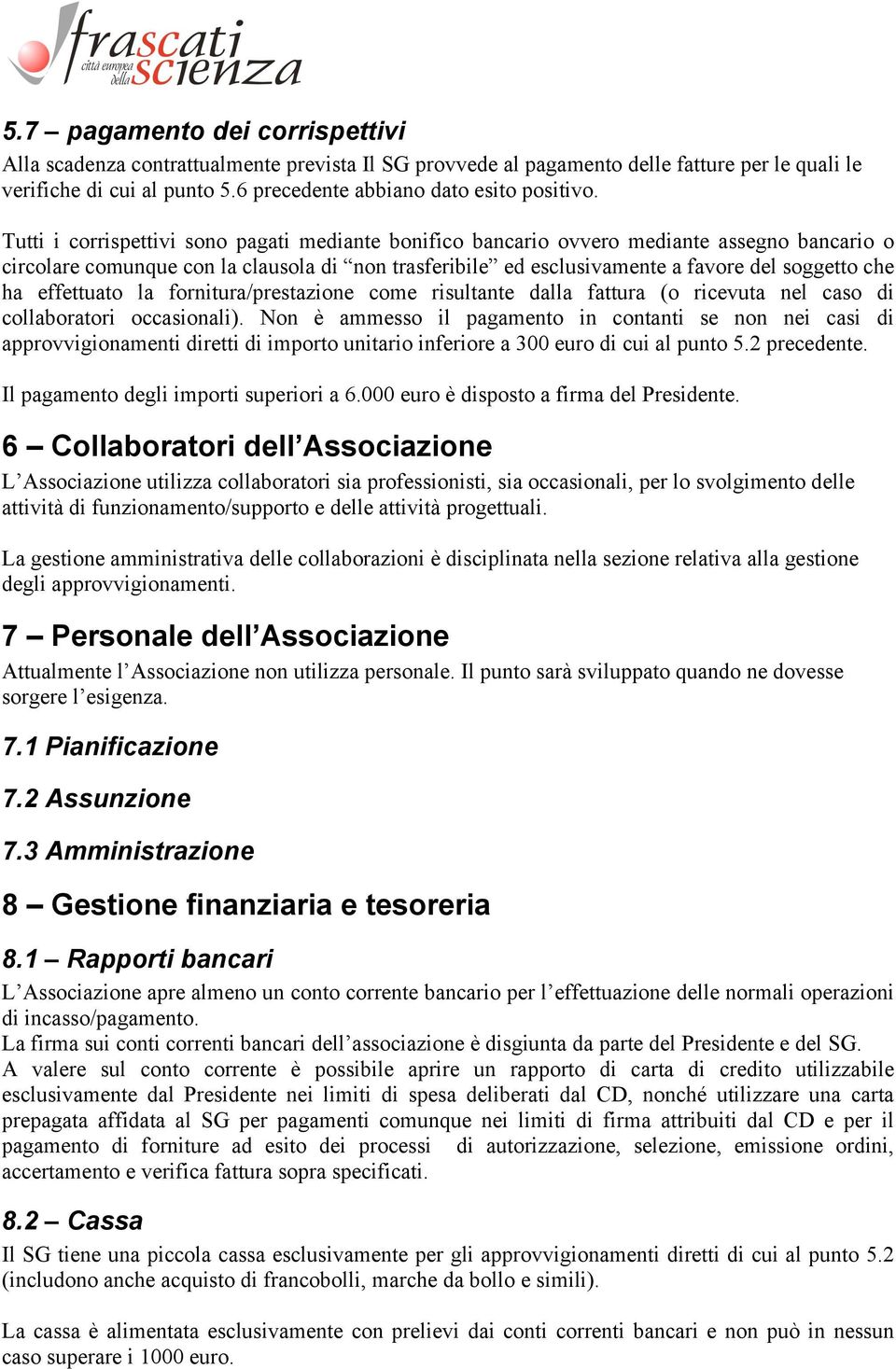 effettuato la fornitura/prestazione come risultante dalla fattura (o ricevuta nel caso di collaboratori occasionali).