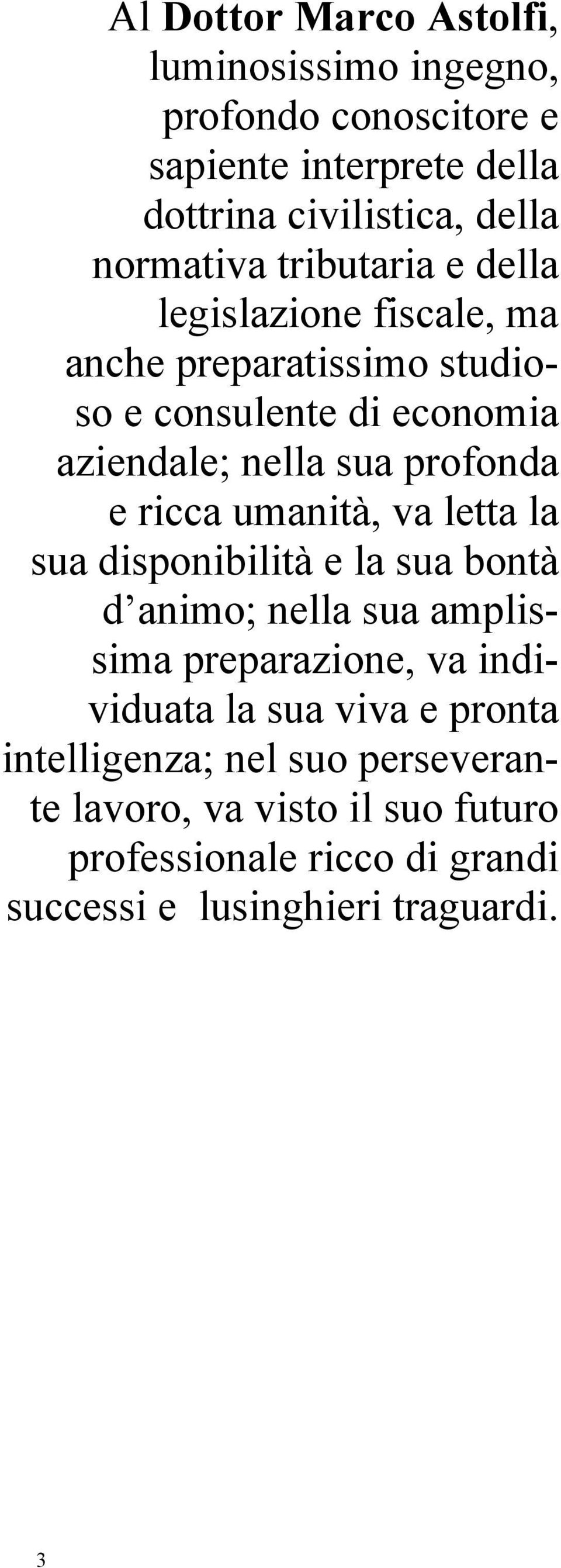 ricca umanità, va letta la sua disponibilità e la sua bontà d animo; nella sua amplissima preparazione, va individuata la sua viva e