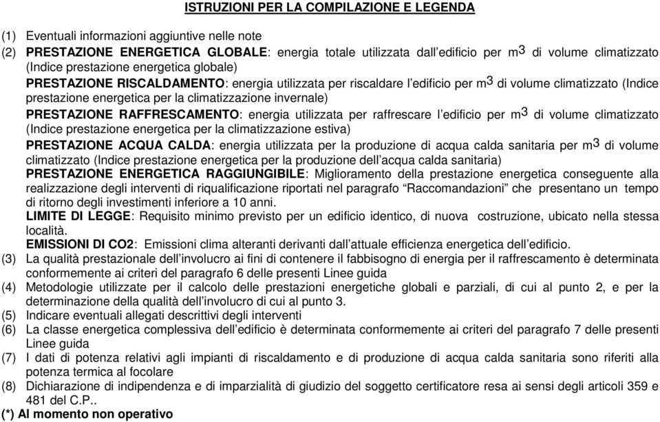 invernale) PRESTAZIONE RAFFRESCAMENTO: energia utilizzata per raffrescare l edificio per m3 di volume climatizzato (Indice prestazione energetica per la climatizzazione estiva) PRESTAZIONE ACQUA