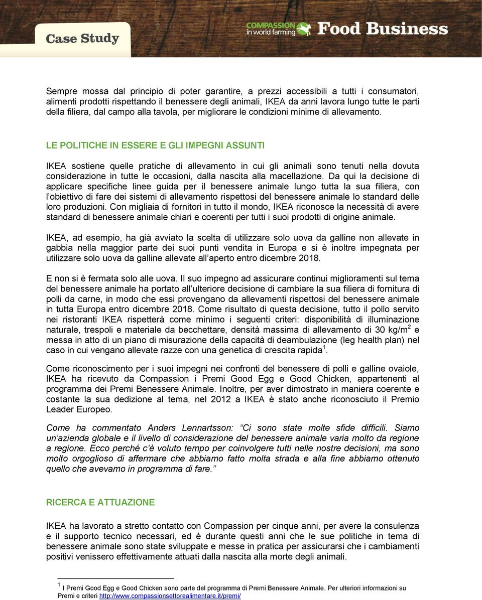 LE POLITICHE IN ESSERE E GLI IMPEGNI ASSUNTI IKEA sostiene quelle pratiche di allevamento in cui gli animali sono tenuti nella dovuta considerazione in tutte le occasioni, dalla nascita alla