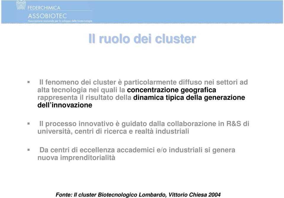 innovativo è guidato dalla collaborazione in R&S di università, centri di ricerca e realtà industriali Da centri di