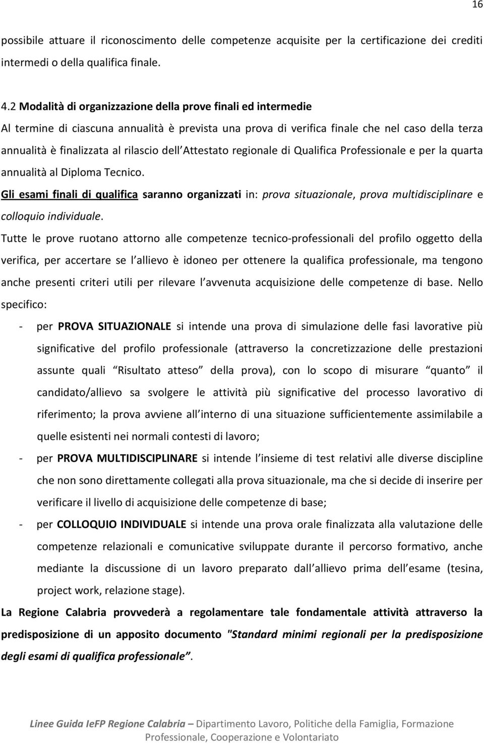 dell Attestato regionale di Qualifica Professionale e per la quarta annualità al Diploma Tecnico.