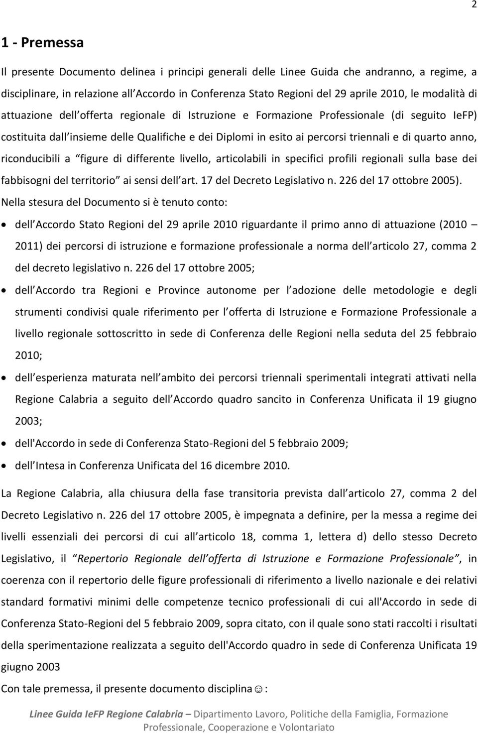 quarto anno, riconducibili a figure di differente livello, articolabili in specifici profili regionali sulla base dei fabbisogni del territorio ai sensi dell art. 17 del Decreto Legislativo n.