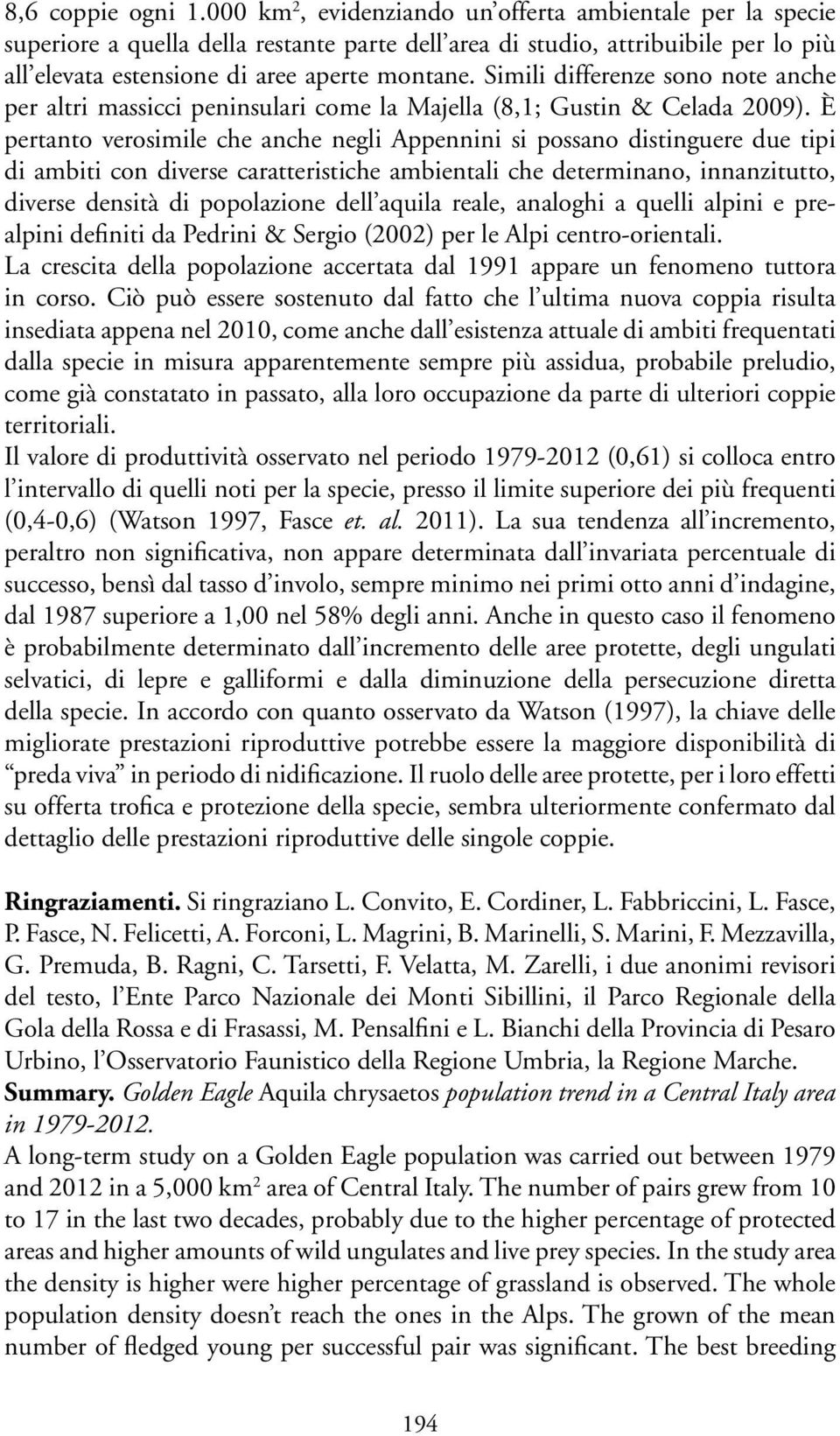 Simili differenze sono note anche per altri massicci peninsulari come la Majella (8,1; Gustin & Celada 2009).