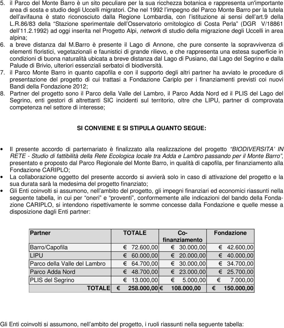 gione Lombardia, con l istituzione ai sensi dell art.9 della L.R.86/83 della Stazione sperimentale dell Osservatorio ornitologico di Costa Perla (DGR V/18861 dell 11.2.