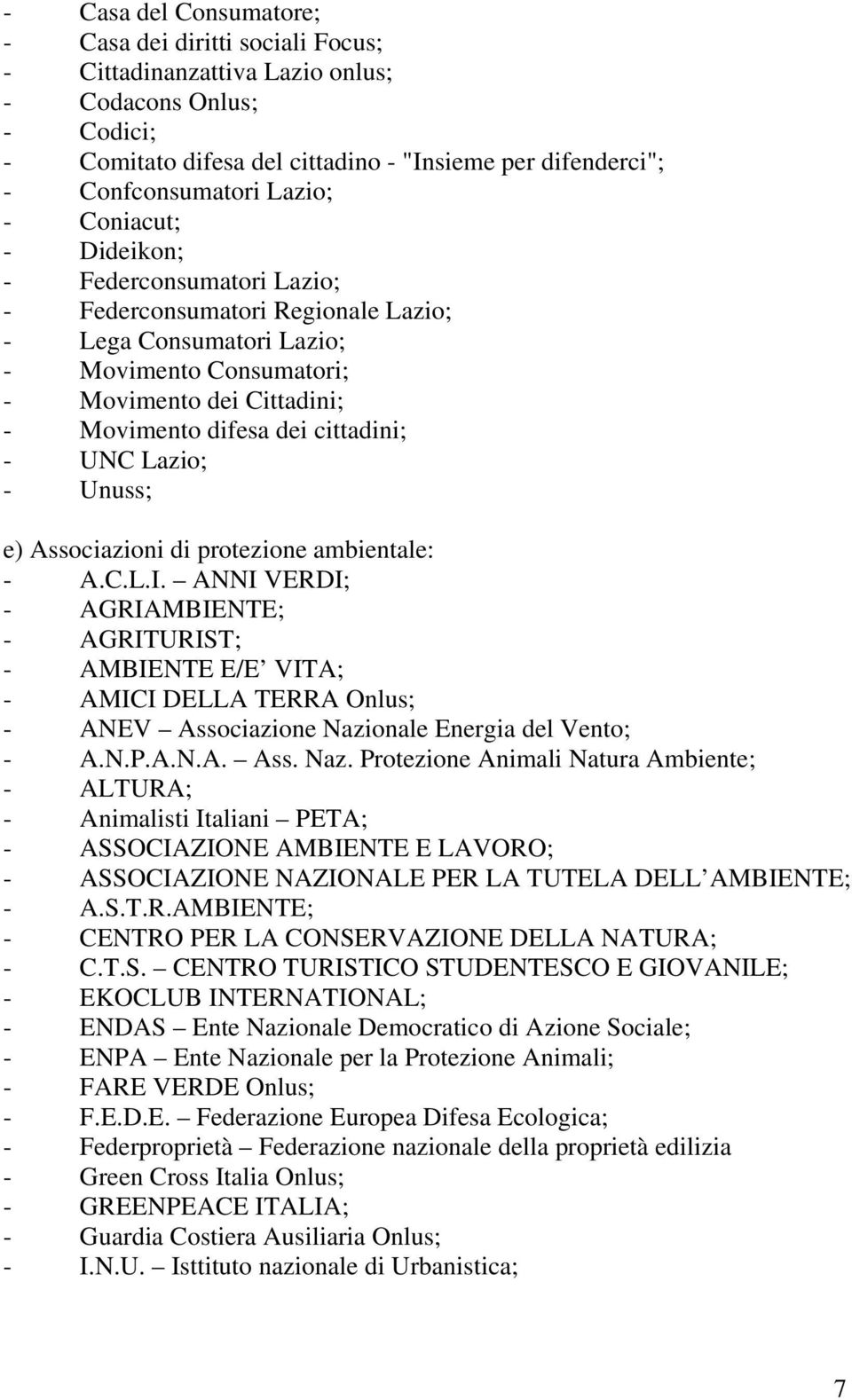 cittadini; - UNC Lazio; - Unuss; e) Associazioni di protezione ambientale: - A.C.L.I.