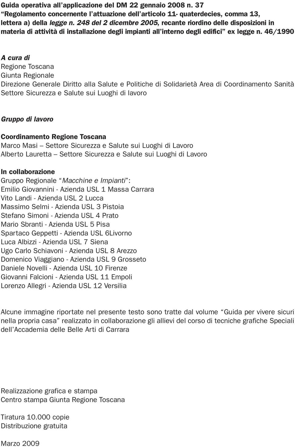 46/1990 A cura di Regione Toscana Giunta Regionale Direzione Generale Diritto alla Salute e Politiche di Solidarietà Area di Coordinamento Sanità Settore Sicurezza e Salute sui Luoghi di lavoro