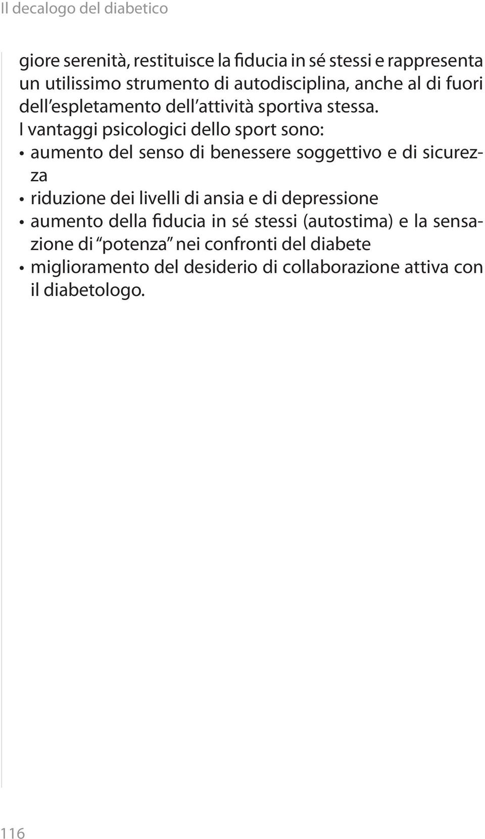 I vantaggi psicologici dello sport sono: aumento del senso di benessere soggettivo e di sicurezza riduzione dei livelli di