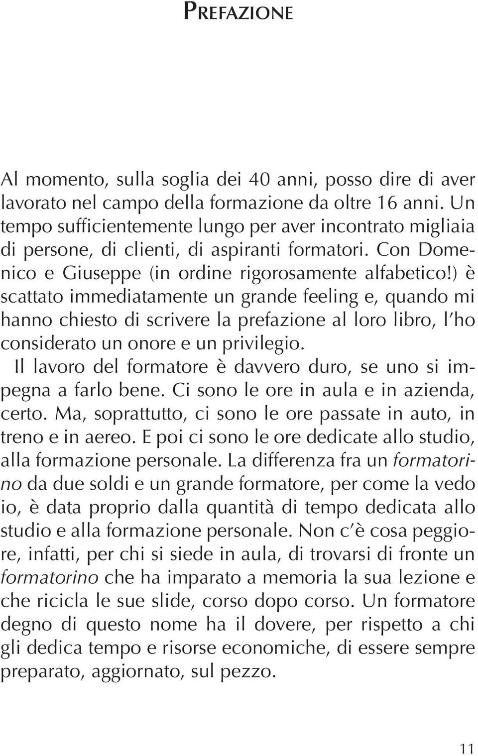 ) è scattato immediatamente un grande feeling e, quando mi hanno chiesto di scrivere la prefazione al loro libro, l ho considerato un onore e un privilegio.