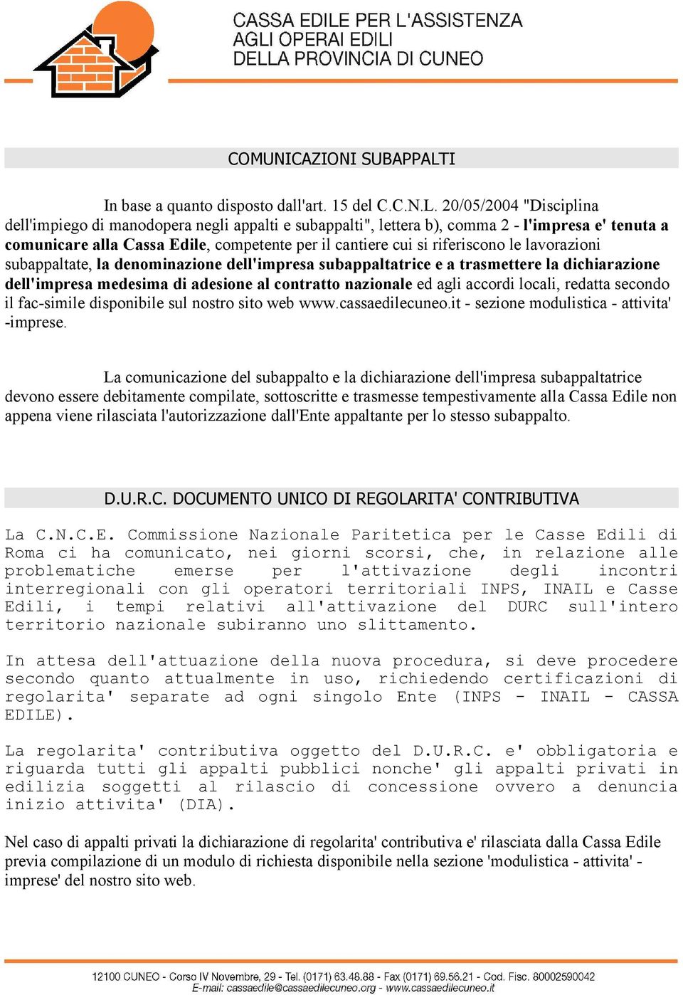 20/05/2004 "Disciplina dell'impiego di manodopera negli appalti e subappalti", lettera b), comma 2 - l'impresa e' tenuta a comunicare alla Cassa Edile, competente per il cantiere cui si riferiscono