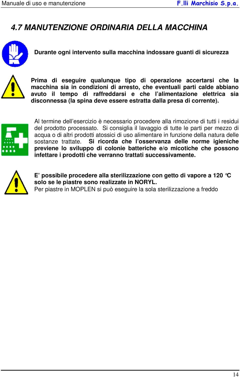 Al termine dell esercizio è necessario procedere alla rimozione di tutti i residui del prodotto processato.