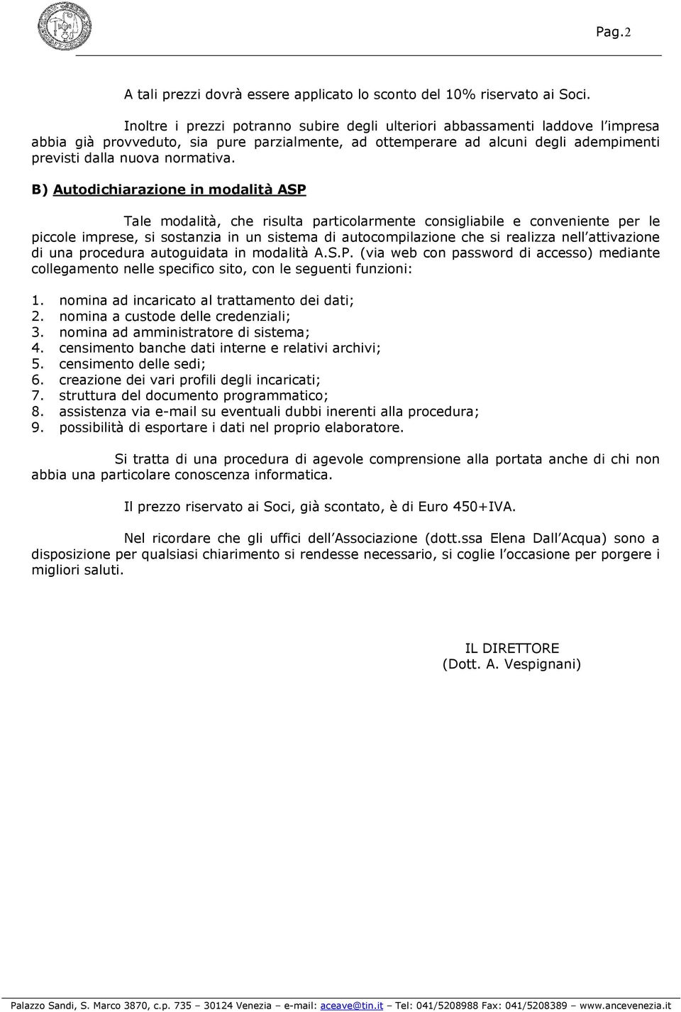 B) Autodichiarazione in modalità ASP Tale modalità, che risulta particolarmente consigliabile e conveniente per le piccole imprese, si sostanzia in un sistema di autocompilazione che si realizza nell