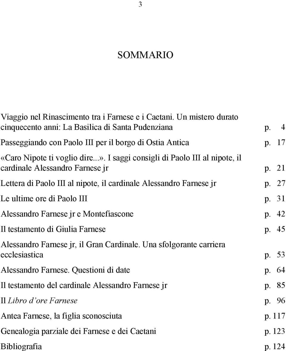 27 Le ultime ore di Paolo III p. 31 Alessandro Farnese jr e Montefiascone p. 42 Il testamento di Giulia Farnese p. 45 Alessandro Farnese jr, il Gran Cardinale.