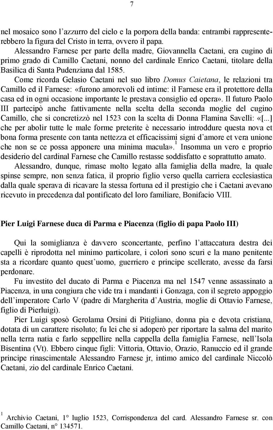 Come ricorda Gelasio Caetani nel suo libro Domus Caietana, le relazioni tra Camillo ed il Farnese: «furono amorevoli ed intime: il Farnese era il protettore della casa ed in ogni occasione importante