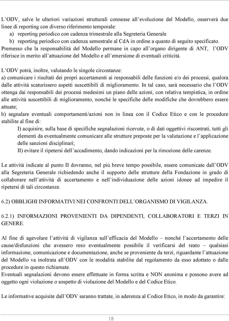 Premesso che la responsabilità del Modello permane in capo all organo dirigente di ANT, l ODV riferisce in merito all attuazione del Modello e all emersione di eventuali criticità.