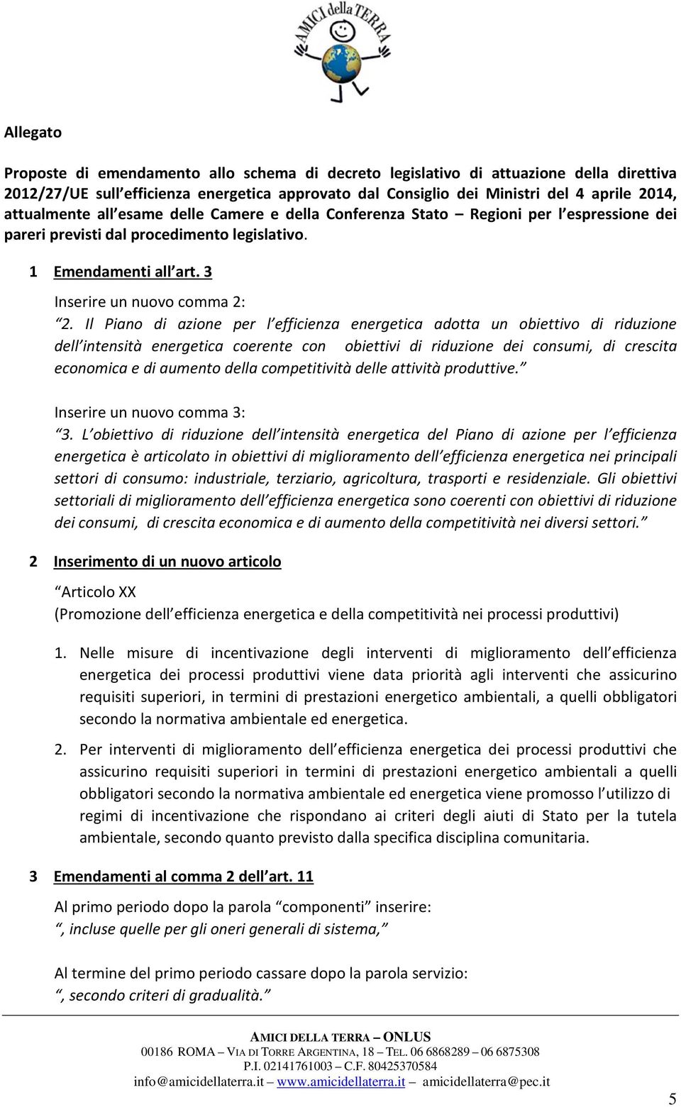 Il Piano di azione per l efficienza energetica adotta un obiettivo di riduzione dell intensità energetica coerente con obiettivi di riduzione dei consumi, di crescita economica e di aumento della