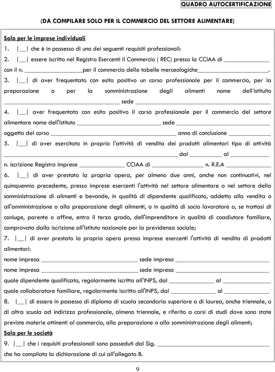 di aver frequentato con esito positivo un corso professionale per il commercio, per la preparazione o per la somministrazione degli alimenti nome dell istituito sede 4.