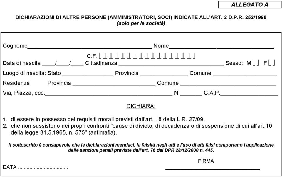 di essere in possesso dei requisiti morali previsti dall'art.. 8 della L.R. 27/09. 2. che non sussistono nei propri confronti "cause di divieto, di decadenza o di sospensione di cui all'art.