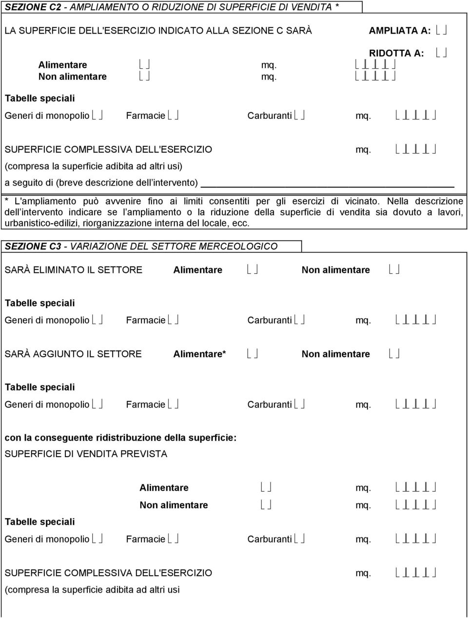 Nella descrizione dell intervento indicare se l ampliamento o la riduzione della superficie di vendita sia dovuto a lavori, urbanistico-edilizi, riorganizzazione interna del locale, ecc.