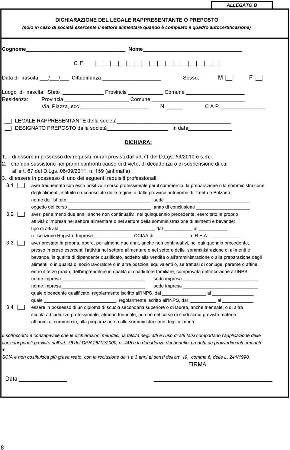 71 del D.Lgs. 59/2010 e s.m.i. 2. che non sussistono nei propri confronti cause di divieto, di decadenza o di sospensione di cui all'art. 67 del D.Lgs. 06/09/2011, n. 159 (antimafia). 3.