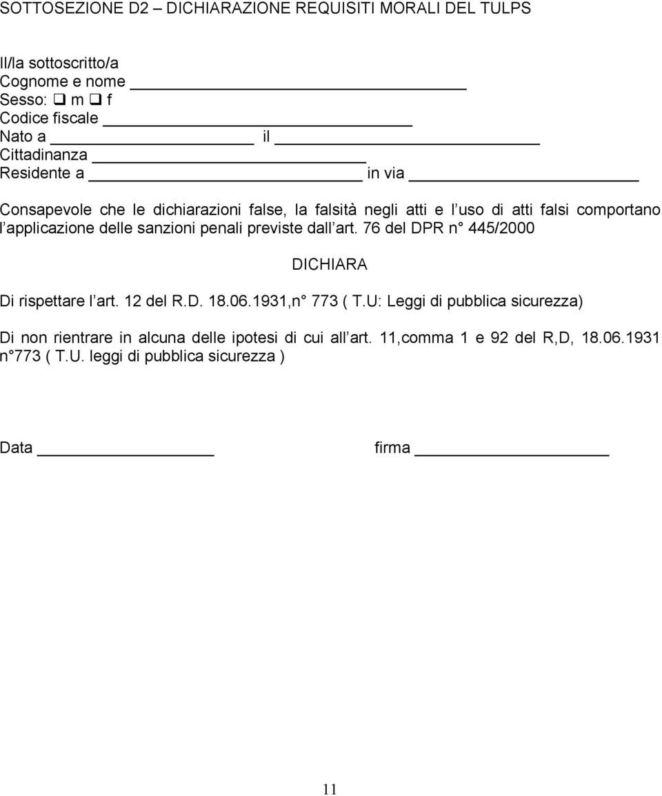 penali previste dall art. 76 del DPR n 445/2000 DICHIARA Di rispettare l art. 12 del R.D. 18.06.1931,n 773 ( T.
