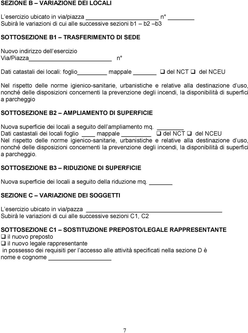 concernenti la prevenzione degli incendi, la disponibilità di superfici a parcheggio SOTTOSEZIONE B2 AMPLIAMENTO DI SUPERFICIE Nuova superficie dei locali a seguito dell ampliamento mq.