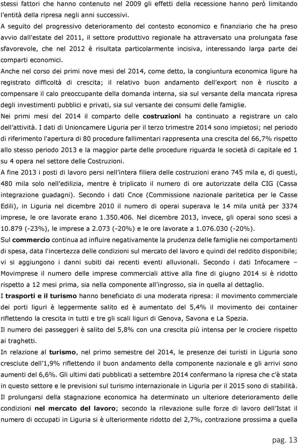 che nel 2012 è risultata particolarmente incisiva, interessando larga parte dei comparti economici.