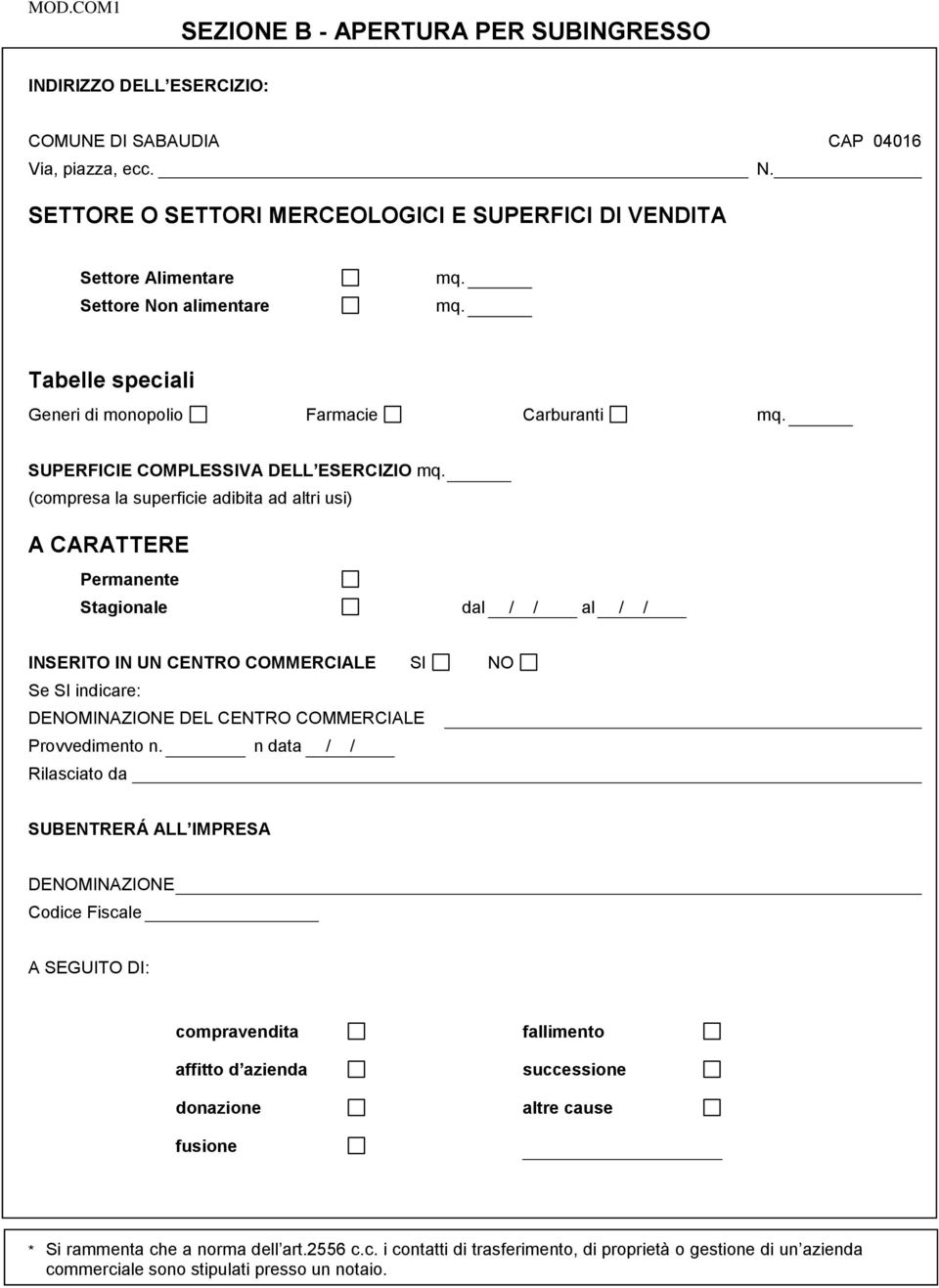 INSERITO IN UN CENTRO COMMERCIALE SI NO Se SI indicare: DENOMINAZIONE DEL CENTRO COMMERCIALE Provvedimento n.