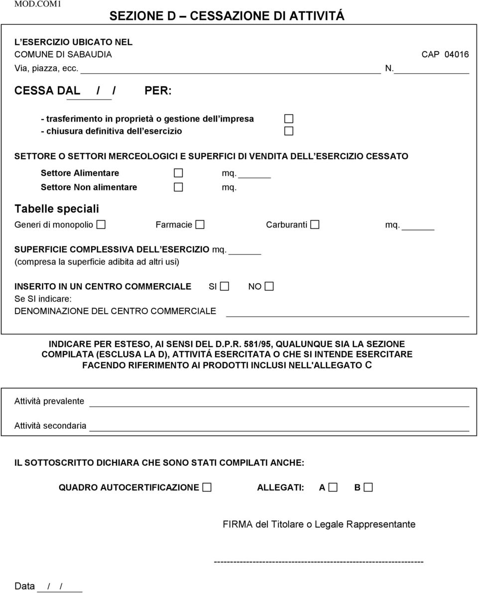 CESSA DAL / / PER: - trasferimento in proprietà o gestione dell impresa - chiusura definitiva dell esercizio SETTORE O SETTORI MERCEOLOGICI E SUPERFICI Dl VENDITA DELL ESERCIZIO CESSATO Generi di