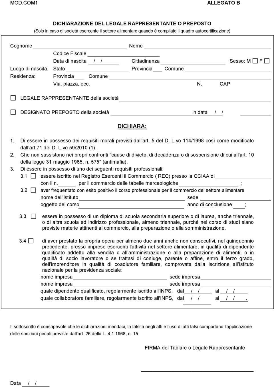 CAP LEGALE RAPPRESENTANTE della società DESIGNATO PREPOSTO della società in data / / DICHIARA: 1. Di essere in possesso dei requisiti morali previsti dall'art. 5 del D. L.vo 114/1998 così come modificato dall art.