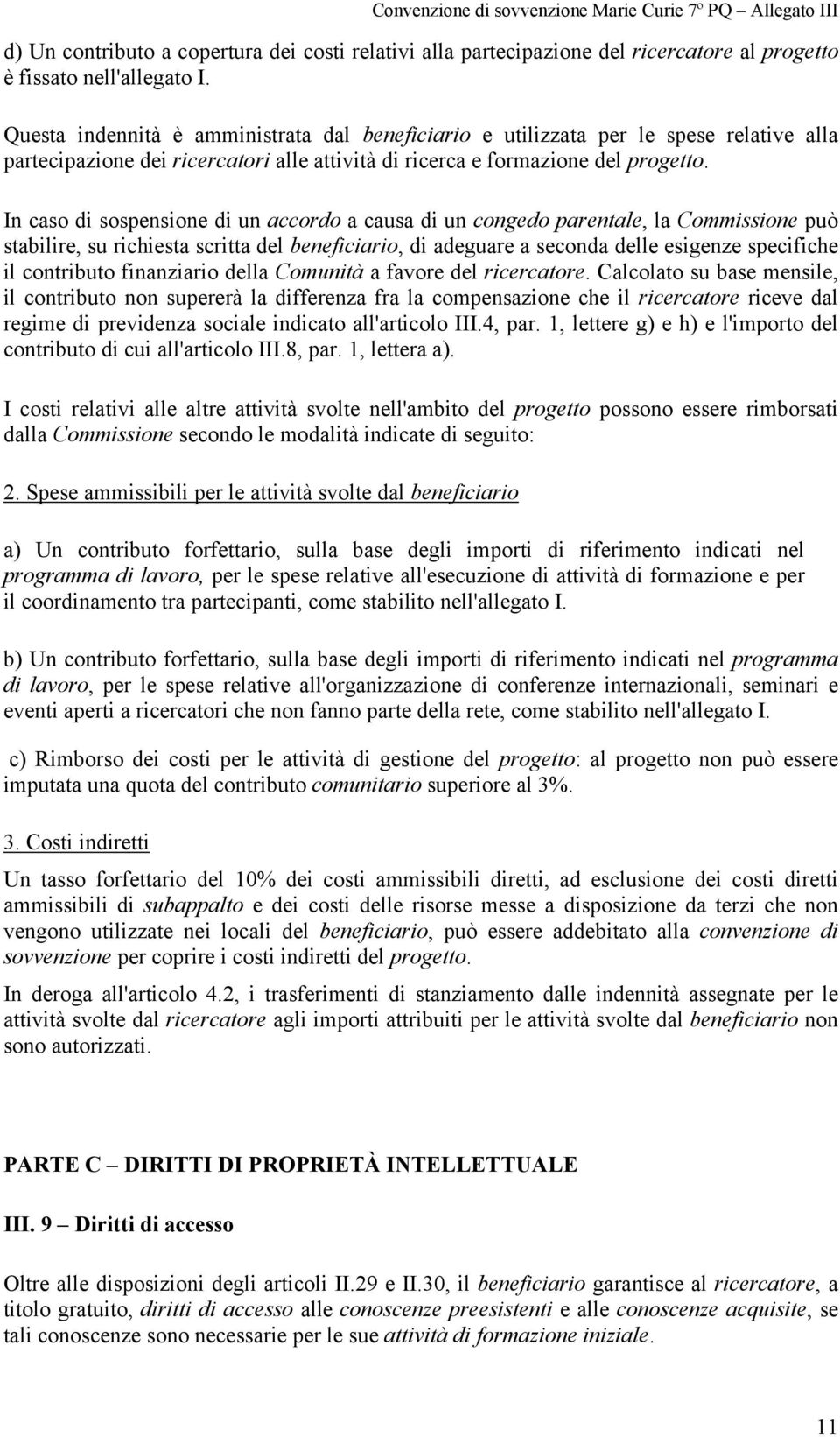 In caso di sospensione di un accordo a causa di un congedo parentale, la Commissione può stabilire, su richiesta scritta del beneficiario, di adeguare a seconda delle esigenze specifiche il