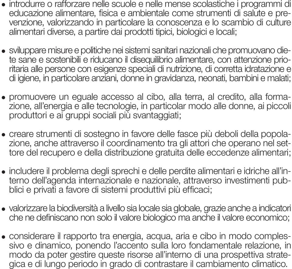 sostenibili e riducano il disequilibrio alimentare, con attenzione prioritaria alle persone con esigenze speciali di nutrizione, di corretta idratazione e di igiene, in particolare anziani, donne in