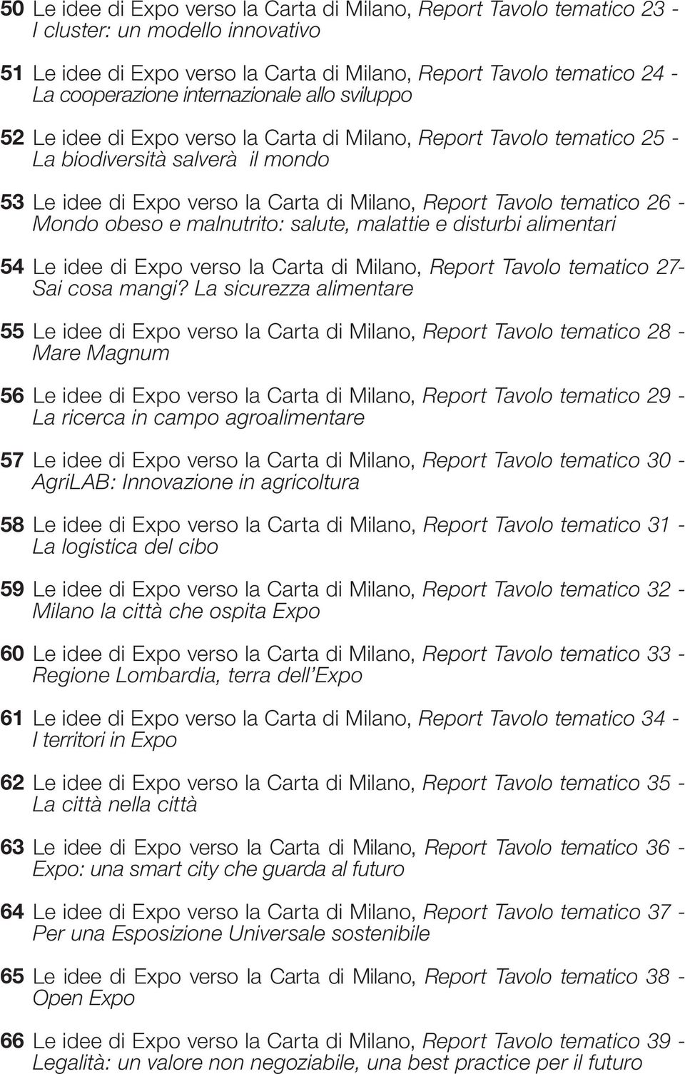 la Carta di Milano, Report Tavolo tematico 26 - Mondo obeso e malnutrito: salute, malattie e disturbi alimentari Le idee di Expo verso la Carta di Milano, Report Tavolo tematico 27- Sai cosa mangi?