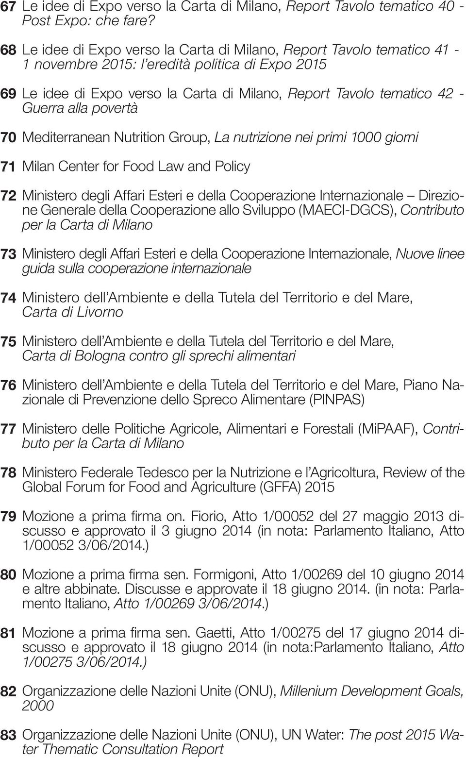 povertà 70 71 Mediterranean Nutrition Group, La nutrizione nei primi 1000 giorni Milan Center for Food Law and Policy 72 73 74 75 76 77 78 79 80 81 82 83 Ministero degli Affari Esteri e della