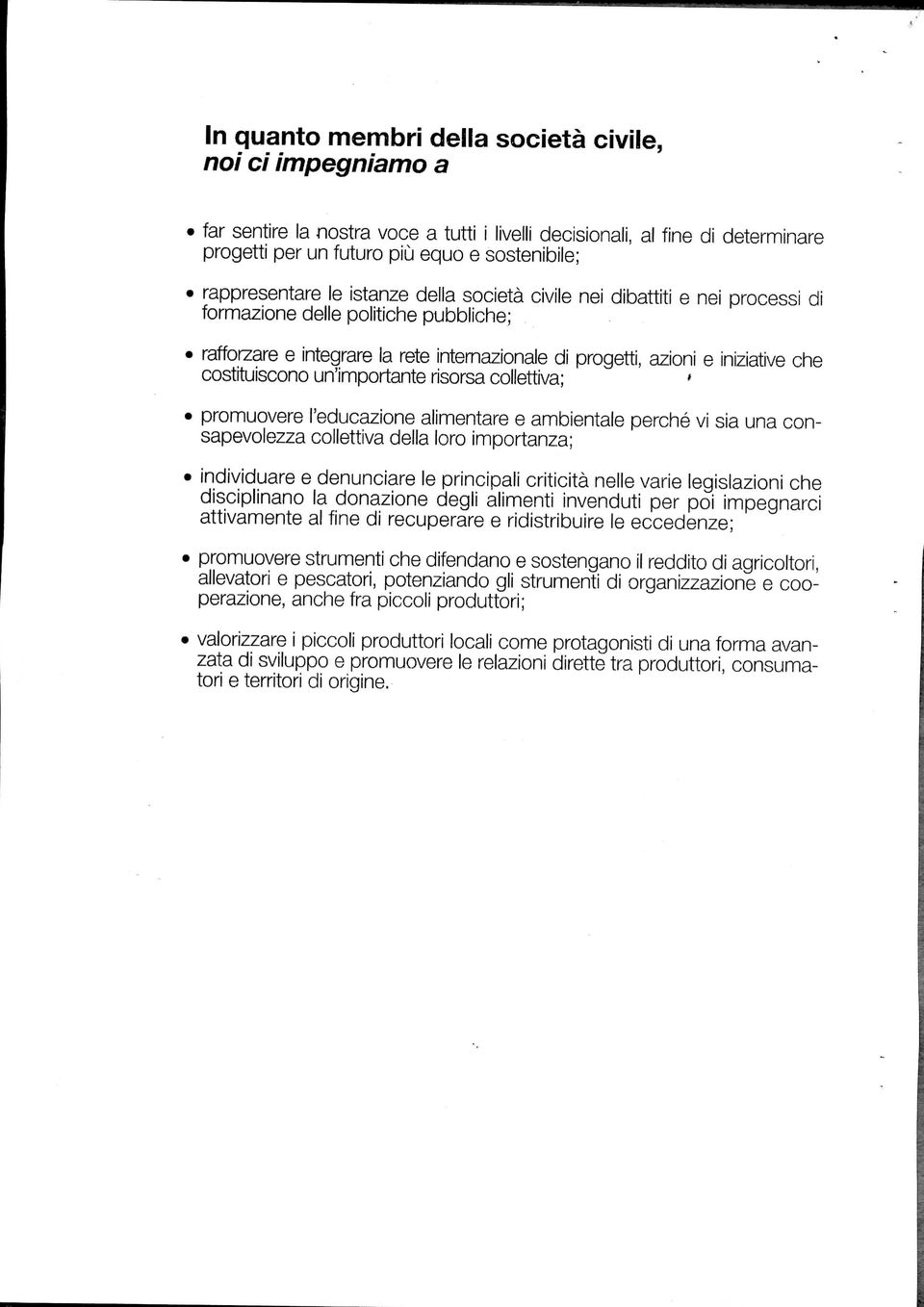 costituiscono un'importante risorsa collettiva; ' promuovere l'educazione alimentare e ambientale perché vi sia una consapevolezza collettiva della loro importanza; individuare e denunciare le