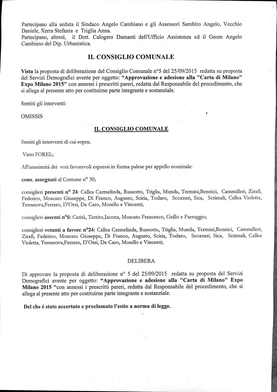 IL CONSIGLIO COMUNALE Vista la proposta di deliberazione del Consiglio Comunale n 5 del 25/09/2015 redatta su proposta del Servizi Demografici avente per oggetto: "Approvazione e adesione alla "Carta