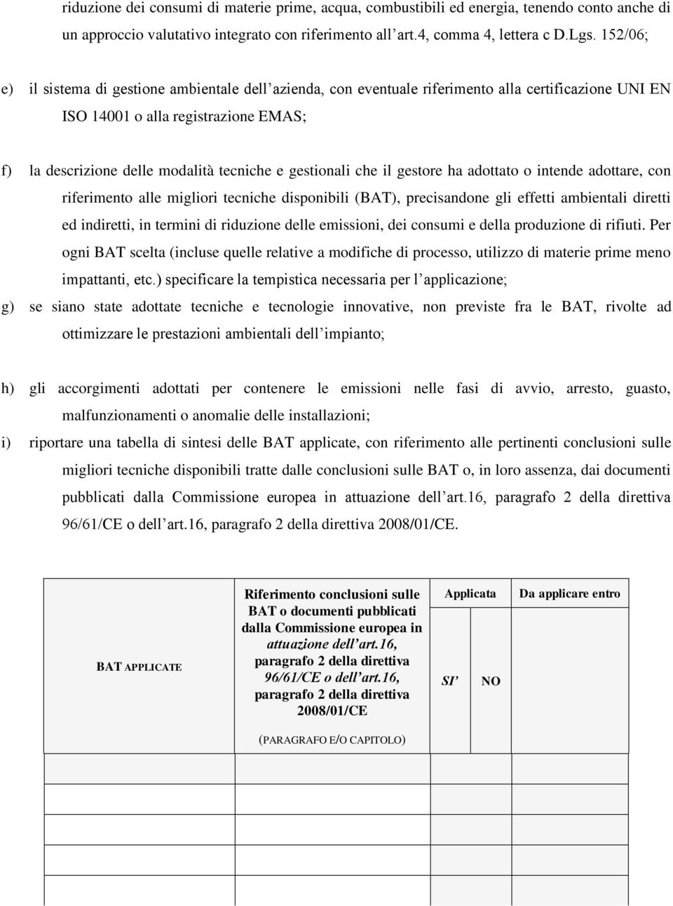 gestionali che il gestore ha adottato o intende adottare, con riferimento alle migliori tecniche disponibili (BAT), precisandone gli effetti ambientali diretti ed indiretti, in termini di riduzione