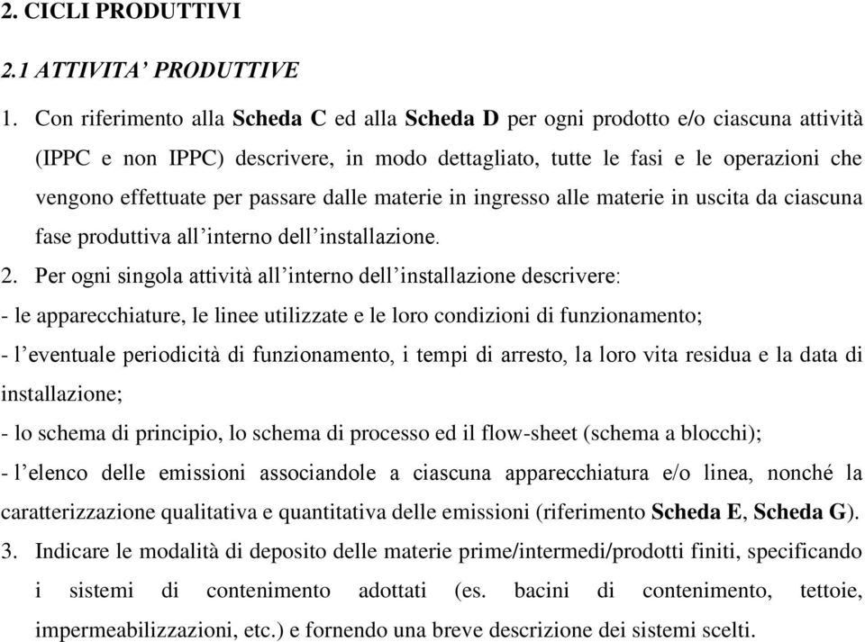 passare dalle materie in ingresso alle materie in uscita da ciascuna fase produttiva all interno dell installazione. 2.