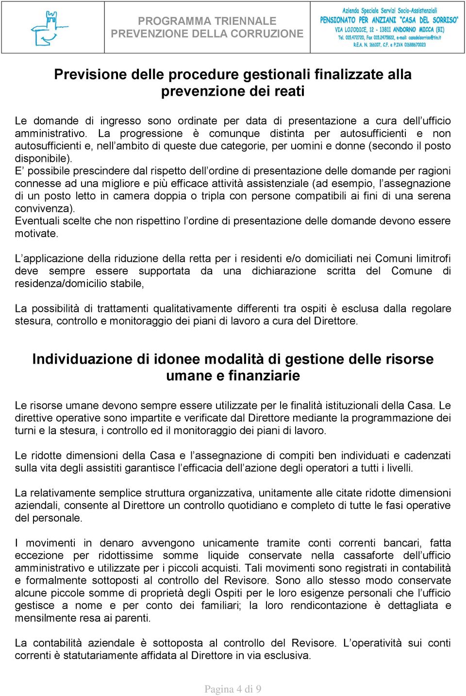 E possibile prescindere dal rispetto dell ordine di presentazione delle domande per ragioni connesse ad una migliore e più efficace attività assistenziale (ad esempio, l assegnazione di un posto