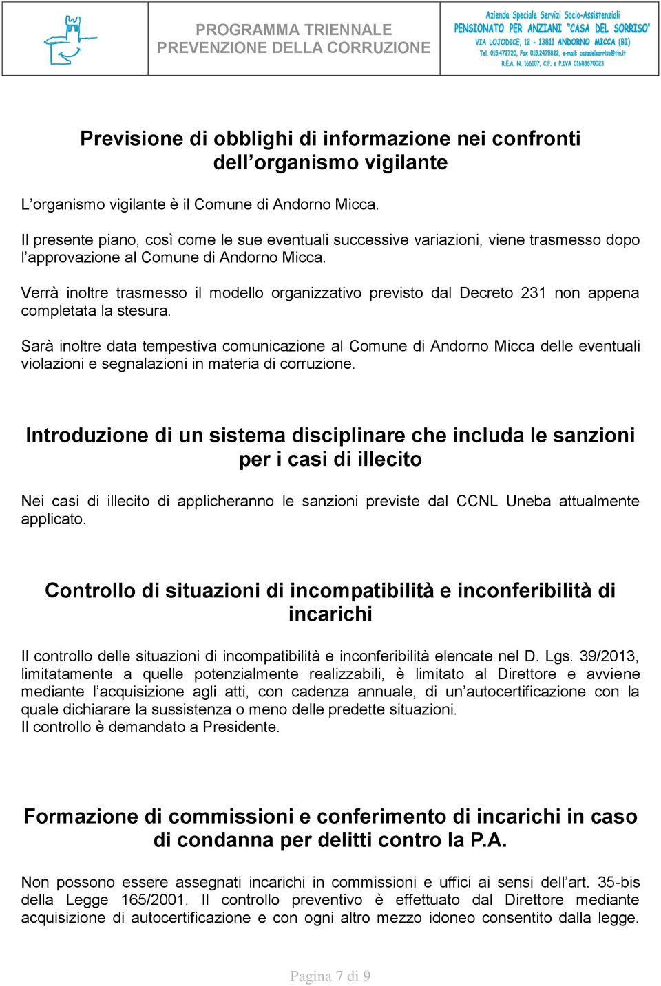 Verrà inoltre trasmesso il modello organizzativo previsto dal Decreto 231 non appena completata la stesura.