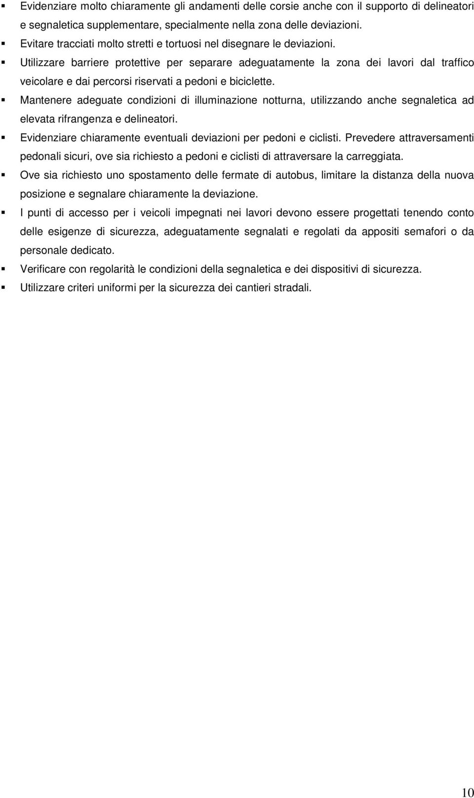 Utilizzare barriere protettive per separare adeguatamente la zona dei lavori dal traffico veicolare e dai percorsi riservati a pedoni e biciclette.