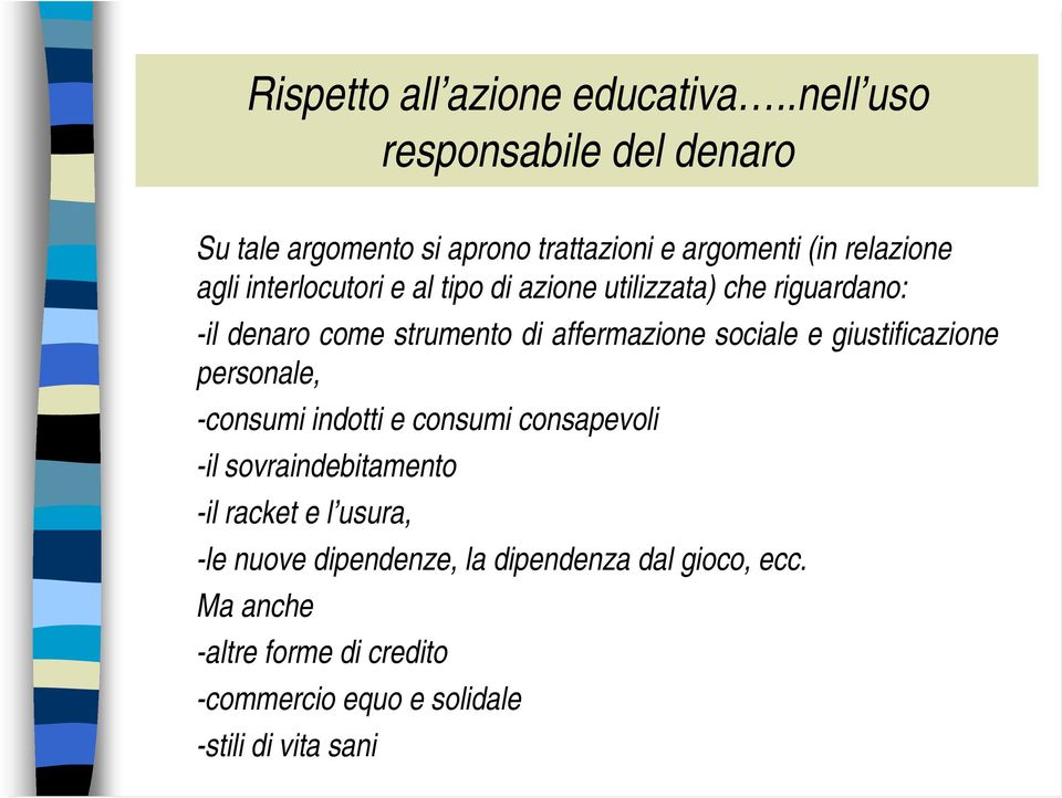 al tipo di azione utilizzata) che riguardano: -il denaro come strumento di affermazione sociale e giustificazione