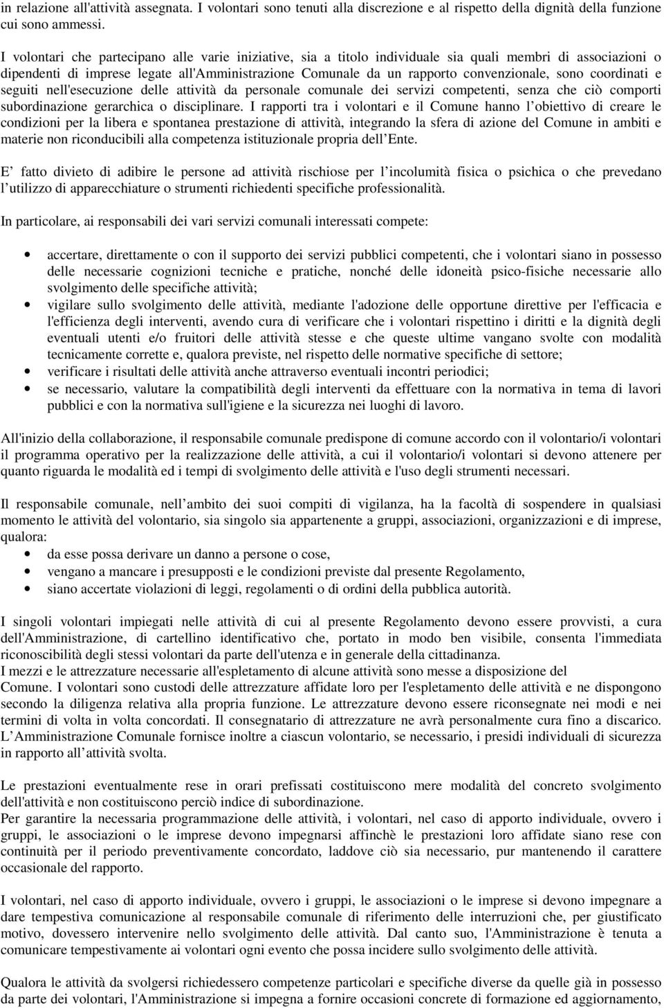 sono coordinati e seguiti nell'esecuzione delle attività da personale comunale dei servizi competenti, senza che ciò comporti subordinazione gerarchica o disciplinare.