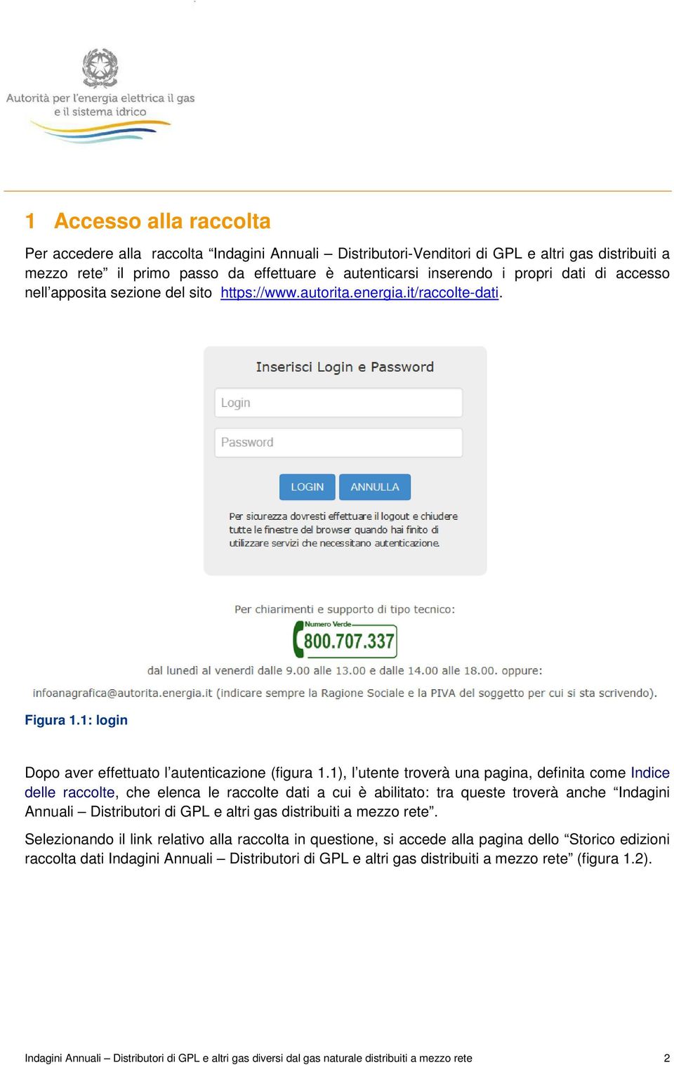 1), l utente troverà una pagina, definita come Indice delle raccolte, che elenca le raccolte dati a cui è abilitato: tra queste troverà anche Indagini Annuali Distributori di GPL e altri gas