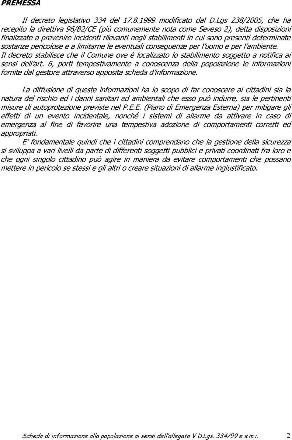 determinate sostanze pericolose e a limitarne le eventuali conseguenze per l uomo e per l ambiente.