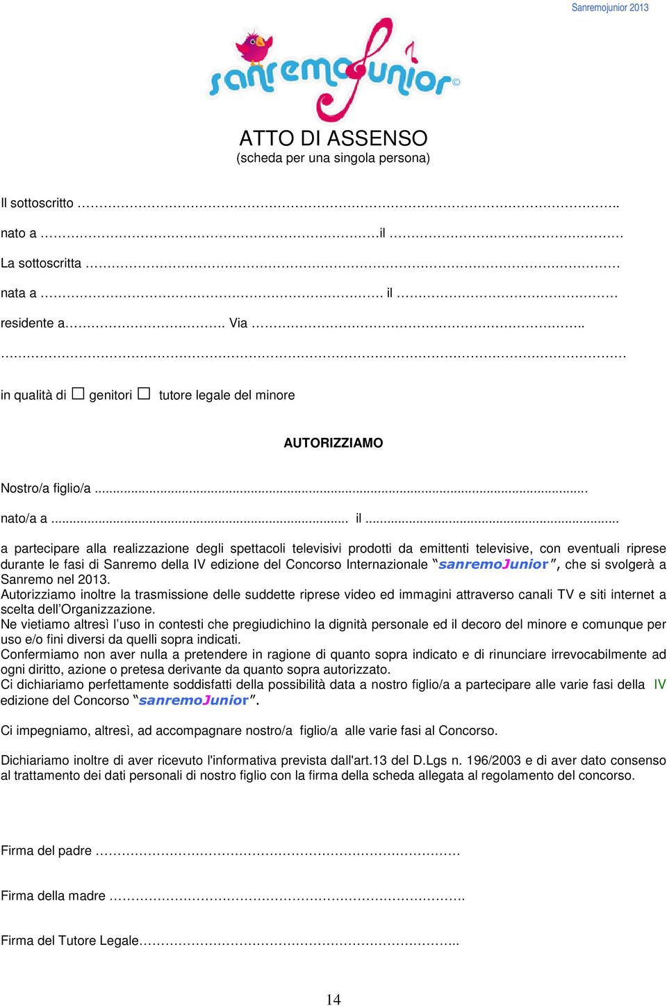 .. a partecipare alla realizzazione degli spettacoli televisivi prodotti da emittenti televisive, con eventuali riprese durante le fasi di Sanremo della IV edizione del Concorso Internazionale