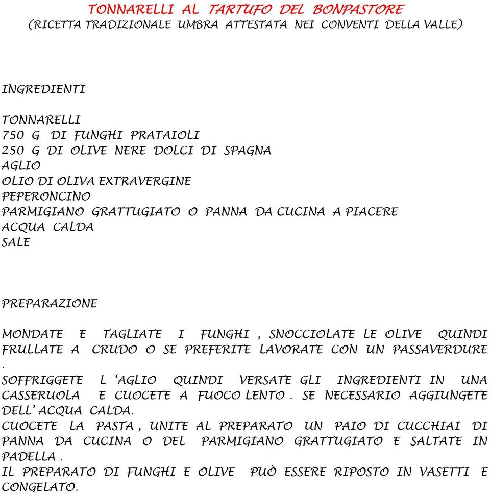 SE PREFERITE LAVORATE CON UN PASSAVERDURE. SOFFRIGGETE L AGLIO QUINDI VERSATE GLI IN UNA CASSERUOLA E CUOCETE A FUOCO LENTO. SE NECESSARIO AGGIUNGETE DELL ACQUA CALDA.