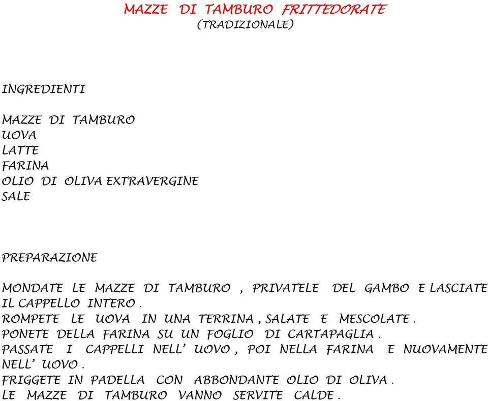 ROMPETE LE UOVA IN UNA TERRINA, SALATE E MESCOLATE. PONETE DELLA FARINA SU UN FOGLIO DI CARTAPAGLIA.