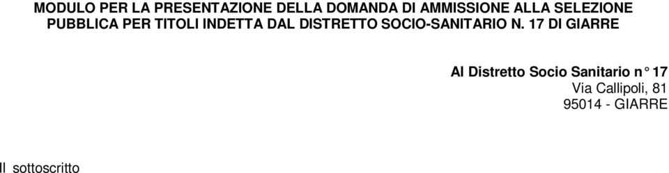 . il chiede di essere ammesso alla selezione pubblica per titoli indetta dal Distretto Socio-Sanitario n.